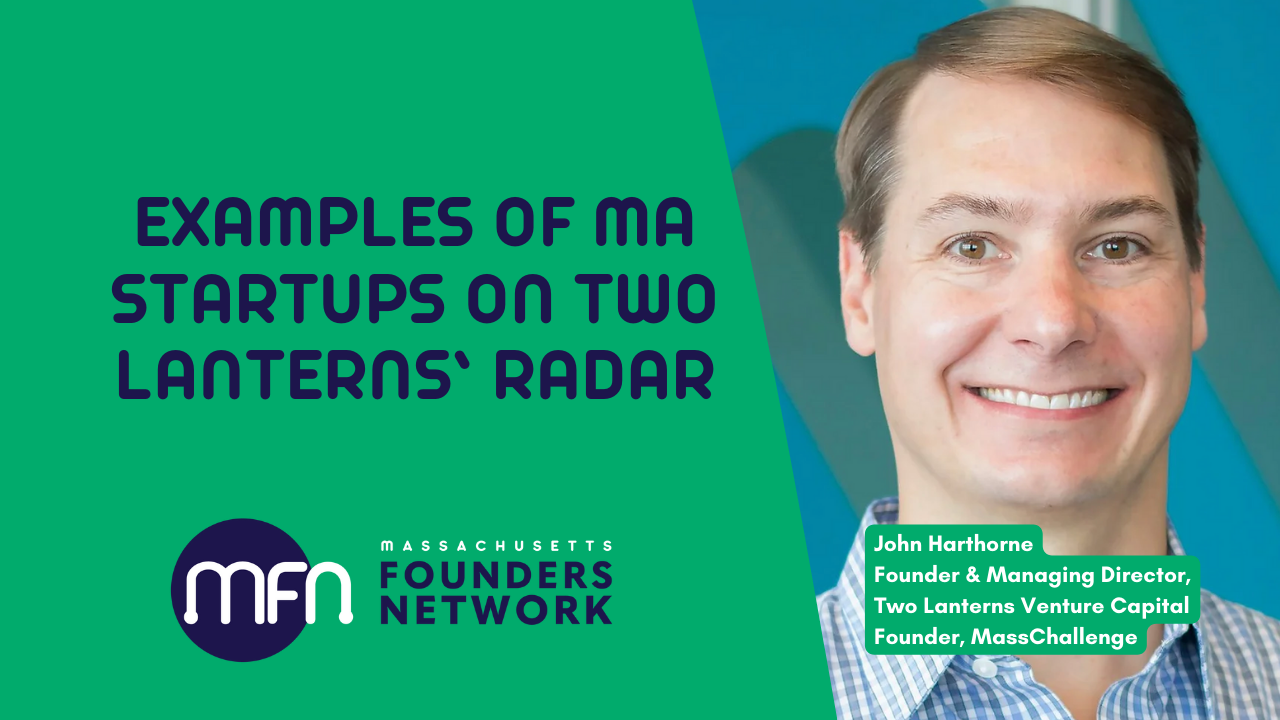 A smiling John Harthorne is pictured on the right. The text reads, "Examples of MA Startups on Two Lanterns' Radar," with the MFN logo below. John Harthorne is identified as the Founder of Two Lanterns Venture Capital and MassChallenge