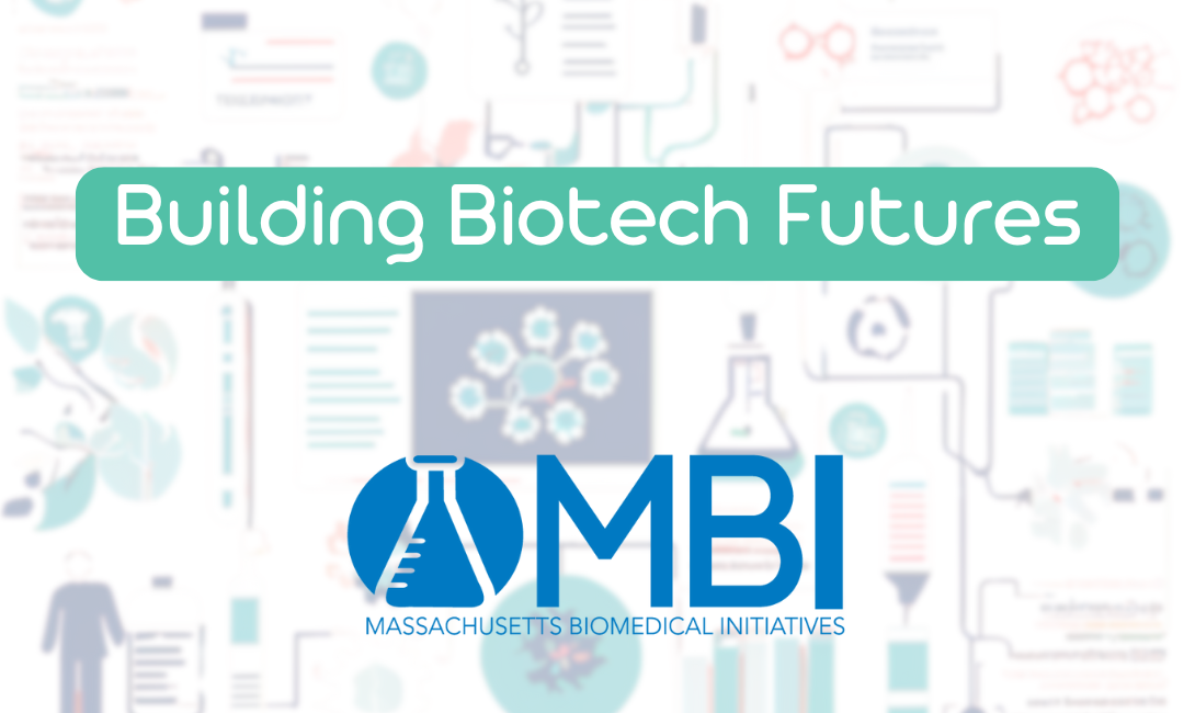 Building Biotech Futures - Massachusetts Biomedical Initiatives (MBI)