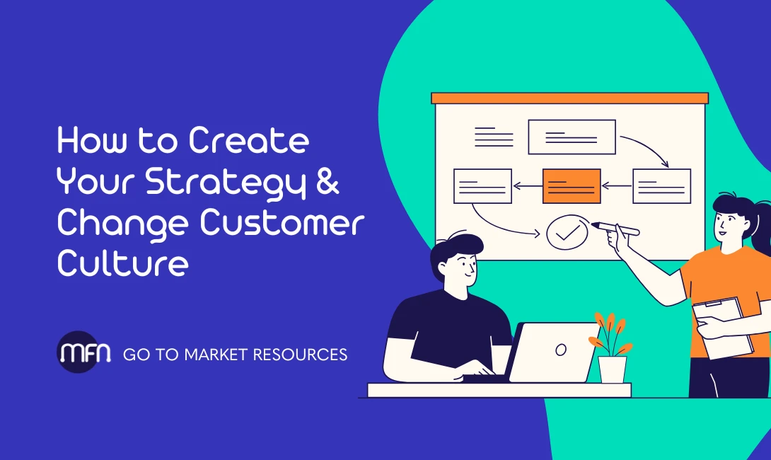 How to Create Your Strategy & Change Customer Culture - MFN